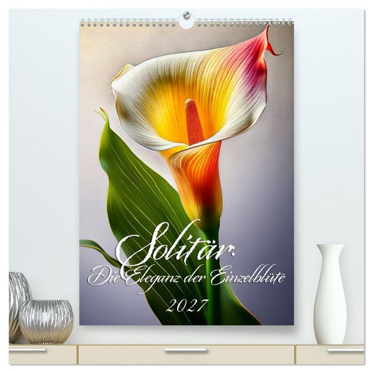 Produktbild: Solit&auml;r: Die Eleganz der Einzelbl&uuml;te (hochwertiger Premium Wandkalender 2027 DIN A2 hoch), Kunstdruck in Hochglanz