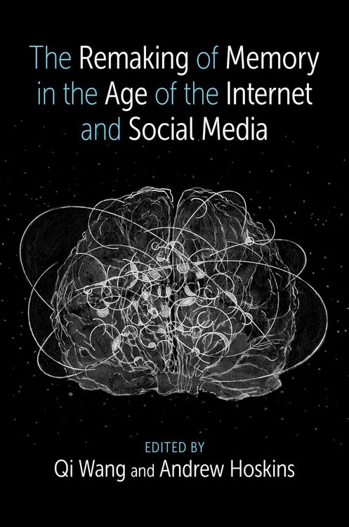 Produktbild: The Remaking of Memory in the Age of the Internet and Social Media
