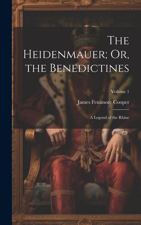 Produktbild: The Heidenmauer; Or, the Benedictines: A Legend of the Rhine; Volume 1