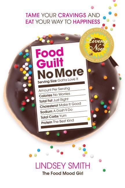 Produktbild: Food Guilt No More: Tame Your Cravings and Eat Your Way to Happiness