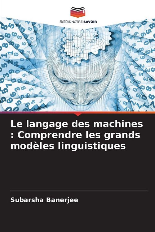 Produktbild: Le langage des machines : Comprendre les grands mod&egrave;les linguistiques