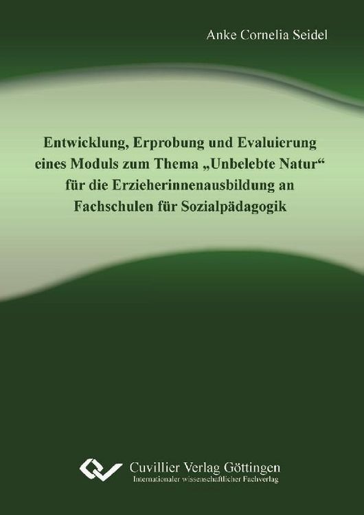 Produktbild: Entwicklung, Erprobung und Evaluierung eines Moduls zum Thema &bdquo;Unbelebte Natur&ldquo; f&uuml;r die Erzieherinnenausbildung an Fachschulen f&uuml;r Sozialp&auml;dagogik