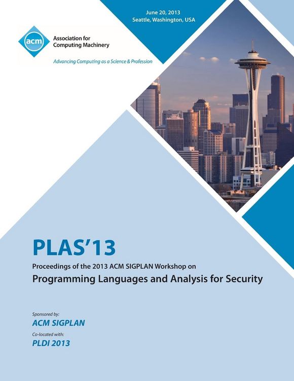 Produktbild: PLAS 13 Proceedings of the 2013 ACM SIGPLAN Workshop on Programming Languages and Analysis for Security