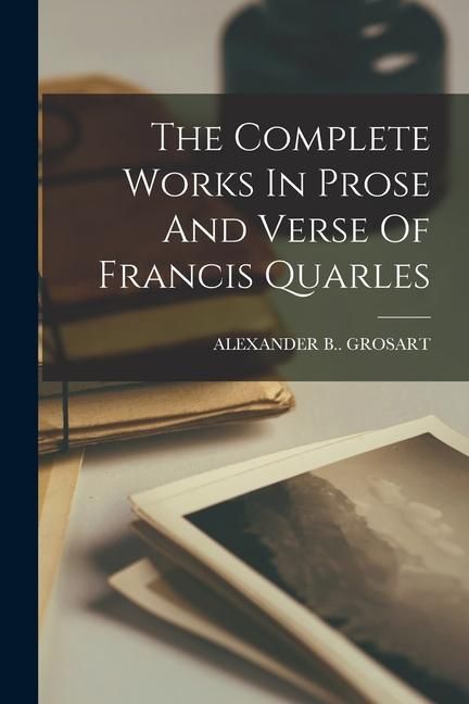 Produktbild: The Complete Works In Prose And Verse Of Francis Quarles