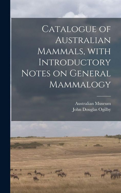 Produktbild: Catalogue of Australian Mammals, With Introductory Notes on General Mammalogy