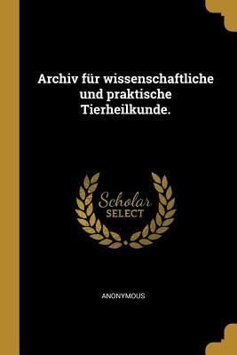 Produktbild: Archiv F&uuml;r Wissenschaftliche Und Praktische Tierheilkunde.