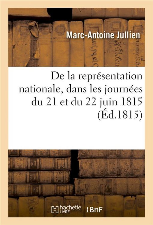 Produktbild: De la repr&eacute;sentation nationale, dans les journ&eacute;es du 21 et du 22 juin 1815
