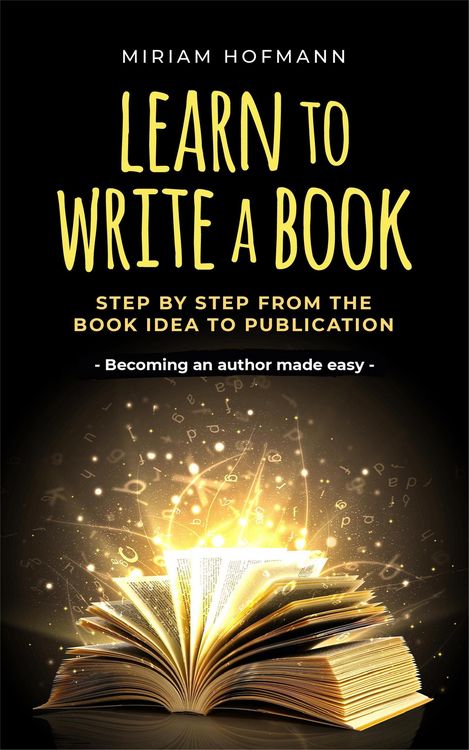 Produktbild: Learn to Write a Book: Step by Step From the Book Idea to Publication - Becoming an Author Made Easy