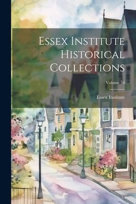 Produktbild: Essex Institute Historical Collections; Volume 54