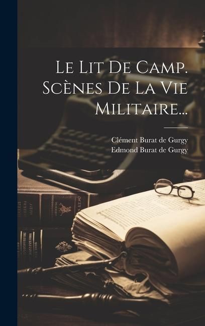 Produktbild: Le Lit De Camp. Sc&egrave;nes De La Vie Militaire...