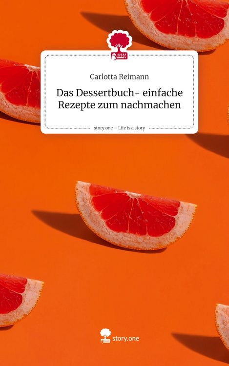 Produktbild: Das Dessertbuch- einfache Rezepte zum nachmachen. Life is a Story - story.one