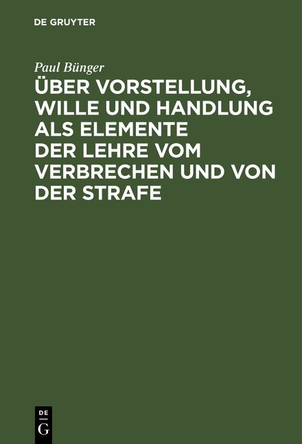 Produktbild: &Uuml;ber Vorstellung, Wille und Handlung als Elemente der Lehre vom Verbrechen und von der Strafe