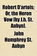 Produktbild: Robert D'Artois; Or, the Heron Vow [By J.H. St. Aubyn].