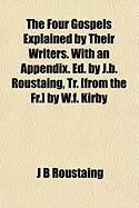 Produktbild: The Four Gospels Explained by Their Writers. with an Appendix. Ed. by J.B. Roustaing, Tr. [From the Fr.] by W.F. Kirby