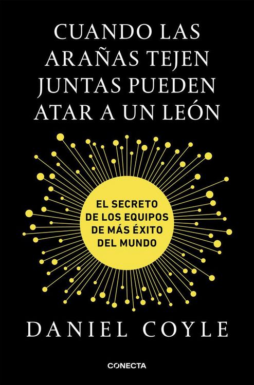 Produktbild: Cuando las ara&ntilde;as tejen juntas pueden atar a un le&oacute;n : el secreto de los equipos de m&aacute;s &eacute;xito del mundo