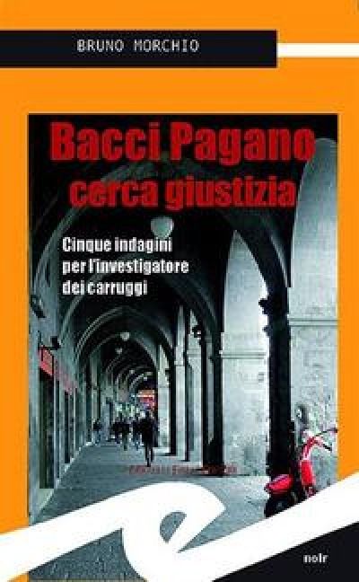Produktbild: Bacci Pagano cerca giustizia. Cinque indagini per l'investigatore dei carruggi