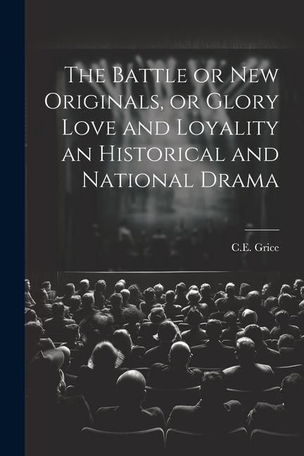 Produktbild: The Battle or New Originals, or Glory Love and Loyality an Historical and National Drama