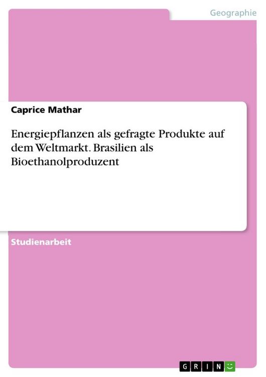Produktbild: Energiepflanzen als gefragte Produkte auf dem Weltmarkt. Brasilien als Bioethanolproduzent
