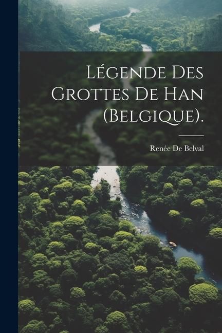 Produktbild: L&eacute;gende Des Grottes De Han (Belgique).