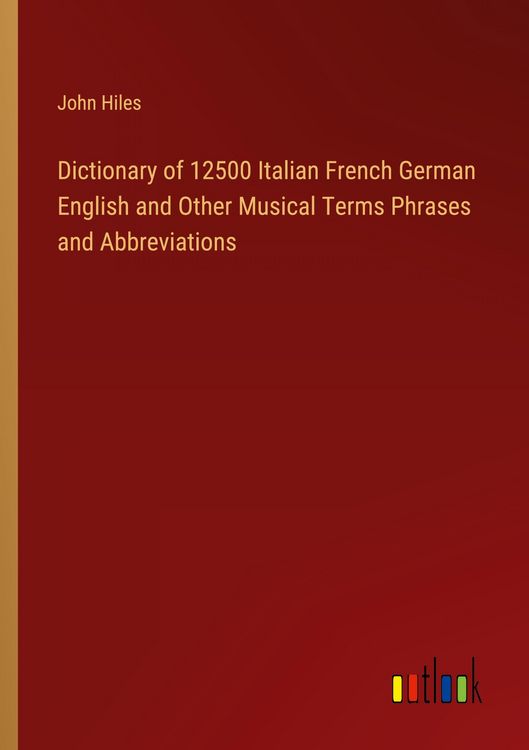 Produktbild: Dictionary of 12500 Italian French German English and Other Musical Terms Phrases and Abbreviations
