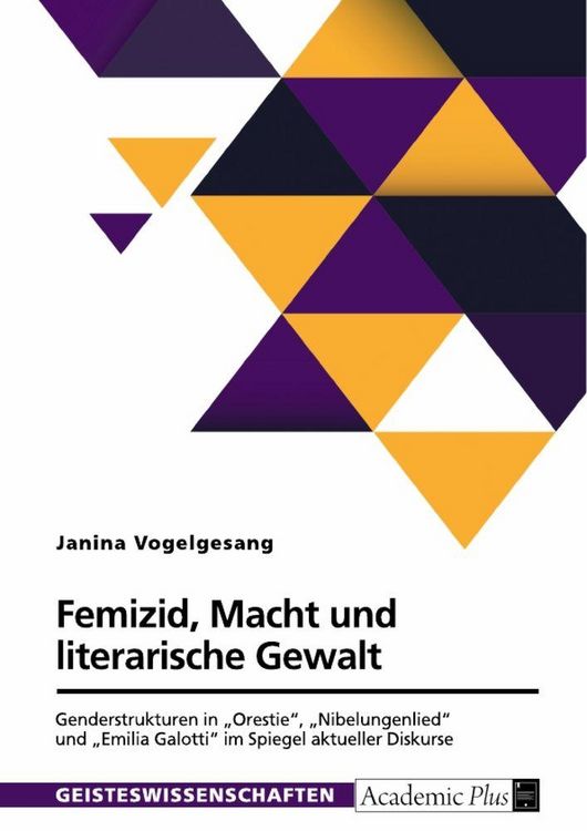 Produktbild: Femizid, Macht und literarische Gewalt. Genderstrukturen in "Orestie", "Nibelungenlied" und "Emilia Galotti" im Spiegel aktueller Diskurse