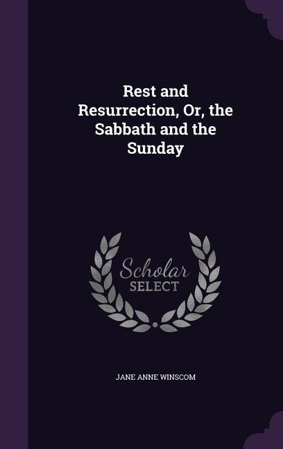 Produktbild: Rest and Resurrection, Or, the Sabbath and the Sunday