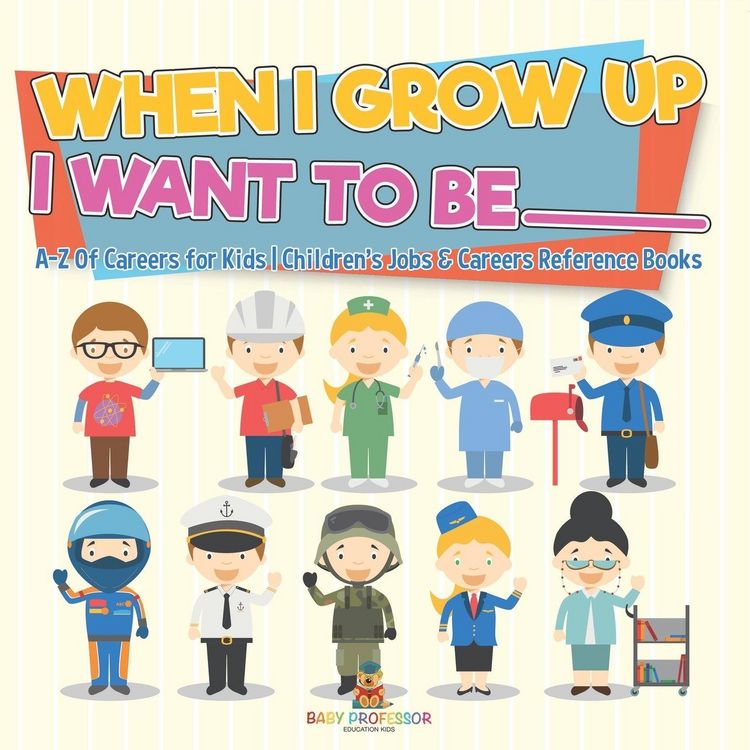 Produktbild: When I Grow Up I Want To Be _________ | A-Z Of Careers for Kids | Children's Jobs & Careers Reference Books