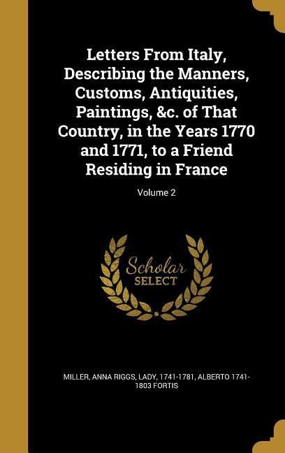 Produktbild: Letters From Italy, Describing the Manners, Customs, Antiquities, Paintings, &c. of That Country, in the Years 1770 and 1771, to a Friend Residing in