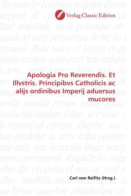 Produktbild: Apologia Pro Reverendis. Et Illvstris. Principibvs Catholicis ac alijs ordinibus Imperij aduersus mucores