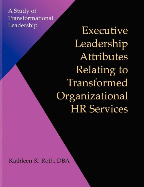 Produktbild: Executive Leadership Attributes Relating to Transformed Organizational Human Resource Services