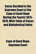 Produktbild: Cases Decided in the Supreme Court of the Cape of Good Hope During the Year[s] 1873-1879; With Table of Cases and Alphabetical Index