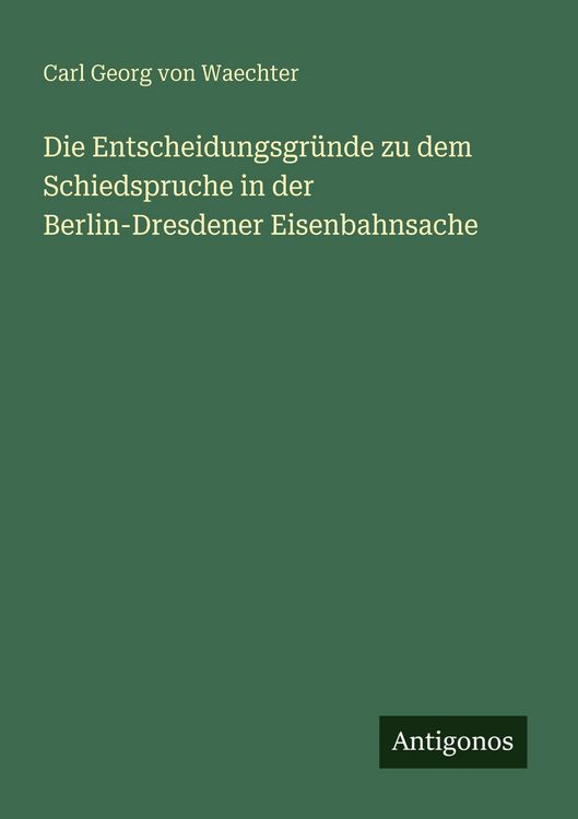 Produktbild: Die Entscheidungsgr&uuml;nde zu dem Schiedspruche in der Berlin-Dresdener Eisenbahnsache