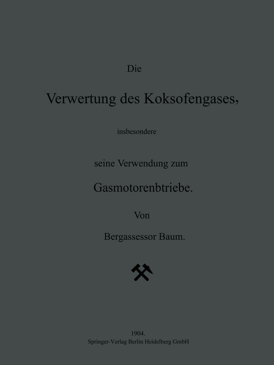 Produktbild: Die Verwertung des Koksofengases, insbesondere seine Verwendung zum Gasmotorenbetriebe