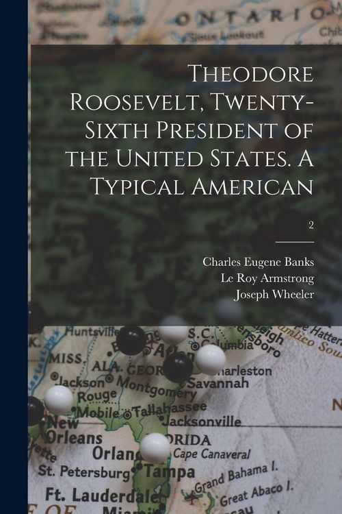 Produktbild: Theodore Roosevelt, Twenty-sixth President of the United States. A Typical American; 2