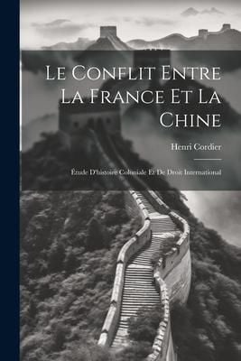 Produktbild: Le Conflit Entre La France Et La Chine: &Eacute;tude D'histoire Coloniale Et De Droit International