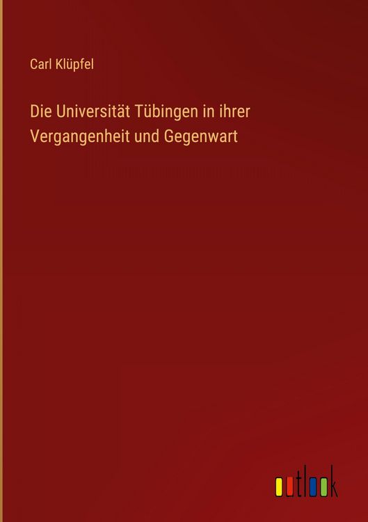 Produktbild: Die Universit&auml;t T&uuml;bingen in ihrer Vergangenheit und Gegenwart