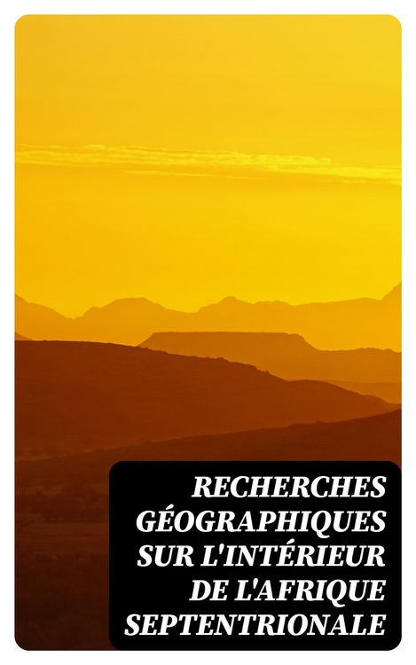 Produktbild: Recherches g&eacute;ographiques sur l'int&eacute;rieur de l'Afrique septentrionale