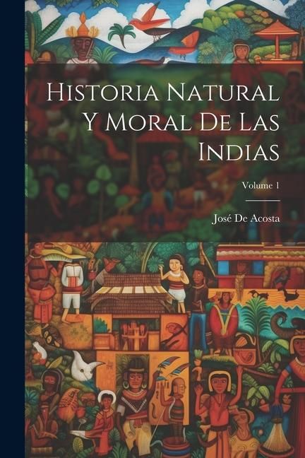 Produktbild: Historia Natural Y Moral De Las Indias; Volume 1