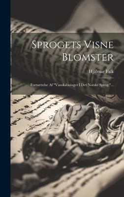 Produktbild: Sprogets Visne Blomster: Forts&aelig;ttelse Af "vanskabninger I Det Norske Sprog."...