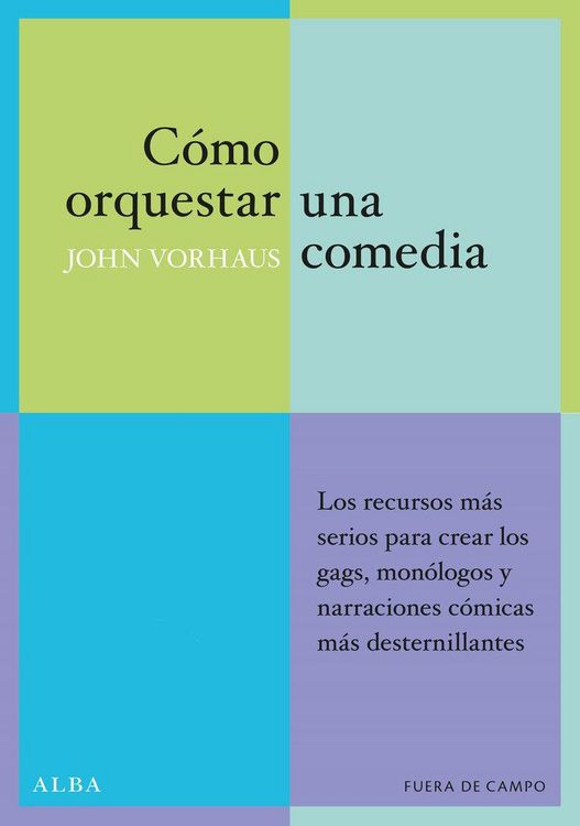 Produktbild: C&oacute;mo orquestar una comedia : los recursos m&aacute;s serios para crear los gags, mon&oacute;logos y textos c&oacute;micos m&aacute;s desternillantes