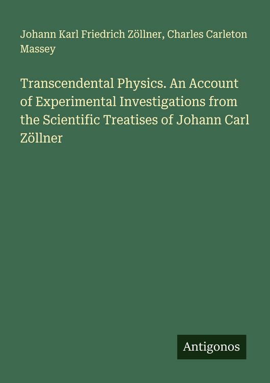 Produktbild: Transcendental Physics. An Account of Experimental Investigations from the Scientific Treatises of Johann Carl Z&ouml;llner