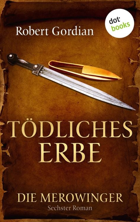 Produktbild: DIE MEROWINGER - Sechster Roman: T&ouml;dliches Erbe