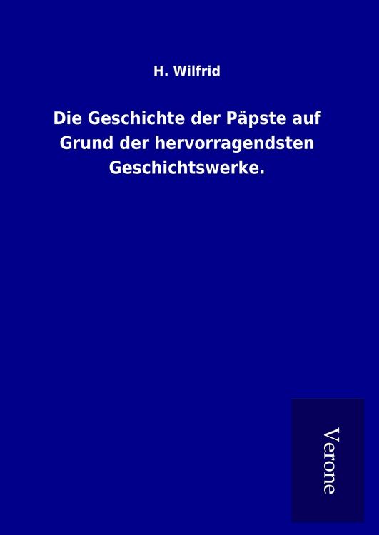Produktbild: Die Geschichte der P&auml;pste auf Grund der hervorragendsten Geschichtswerke.