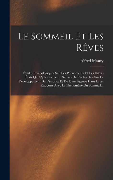Produktbild: Le Sommeil Et Les R&ecirc;ves: &Eacute;tudes Psychologiques Sur Ces Ph&eacute;nom&egrave;nes Et Les Divers &Eacute;tats Qui S'y Rattachent: Suivies De Recherches Sur Le D&eacute;velopp