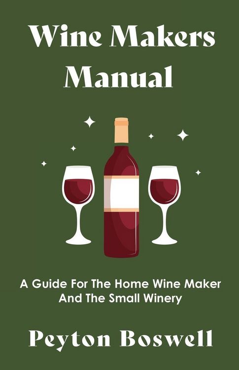Produktbild: Wine Makers Manual - A Guide for the Home Wine Maker and The Small Winery