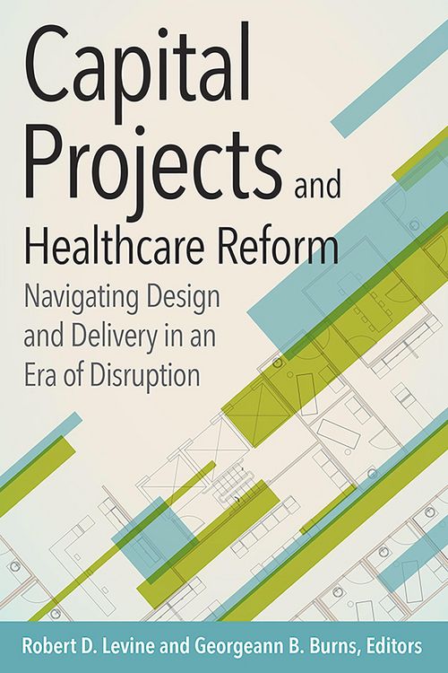Produktbild: Capital Projects and Healthcare Reform: Navigating Design and Delivery in an Era of Disruption