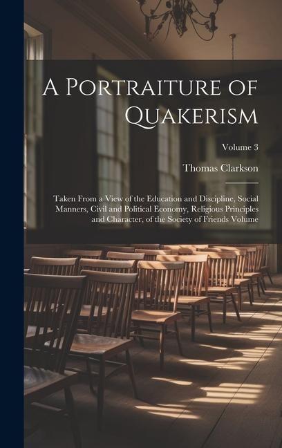 Produktbild: A Portraiture of Quakerism: Taken From a View of the Education and Discipline, Social Manners, Civil and Political Economy, Religious Principles a