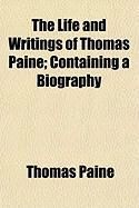 Produktbild: The Life and Writings of Thomas Paine; Containing a Biography