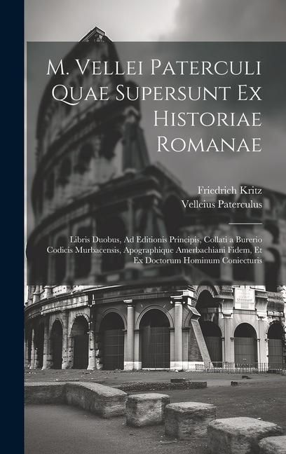 Produktbild: M. Vellei Paterculi Quae Supersunt Ex Historiae Romanae: Libris Duobus, Ad Editionis Principis, Collati a Burerio Codicis Murbacensis, Apographique Am