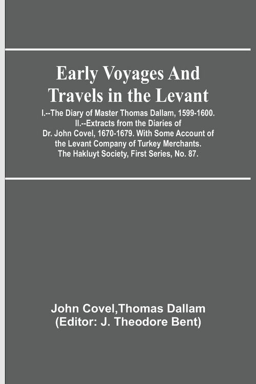 Produktbild: Early Voyages and Travels in the Levant; I.--The Diary of Master Thomas Dallam, 1599-1600. II.--Extracts from the Diaries of Dr. John Covel, 1670-1679